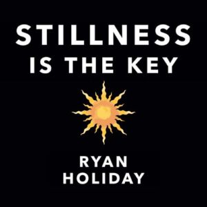 stillness-is-the-key-ryan-holiday-book-summary-book-cover