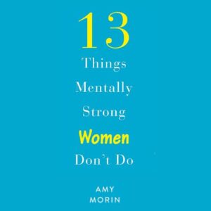13-things-mentally-strong-women-don't-do-amy-morin-book-summary-book-cover