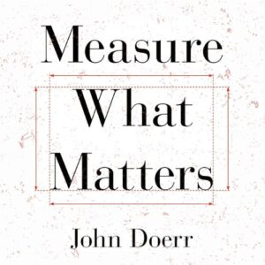 measure-what-matters-john-doerr-book-summary-book-cover