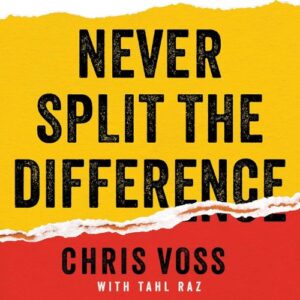 never-split-the-difference-chris-voss-and-tahl-raz-book-summary-book-cover