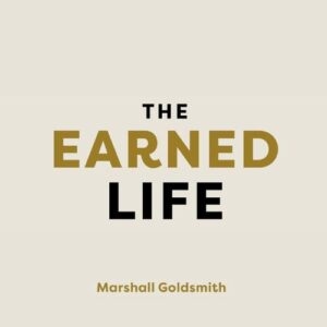 the-earned-life-marshall-goldsmith-book-summary-book-cover