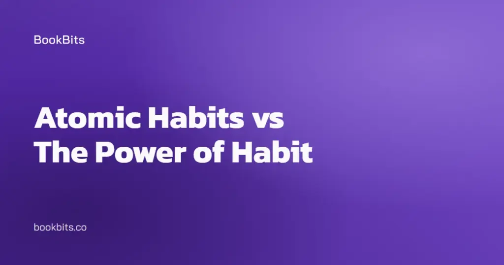 Atomic Habits vs The Power of Habit