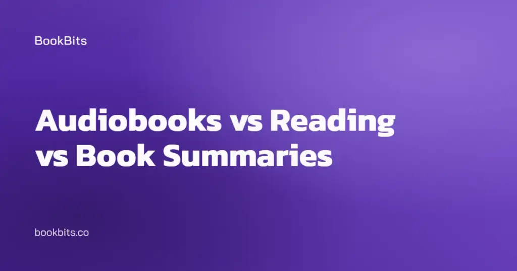 Audiobooks vs Reading vs Book Summaries