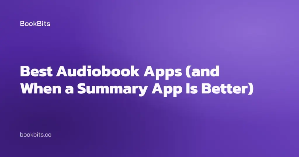 Best Audiobook Apps (and When a Summary App Is Better)