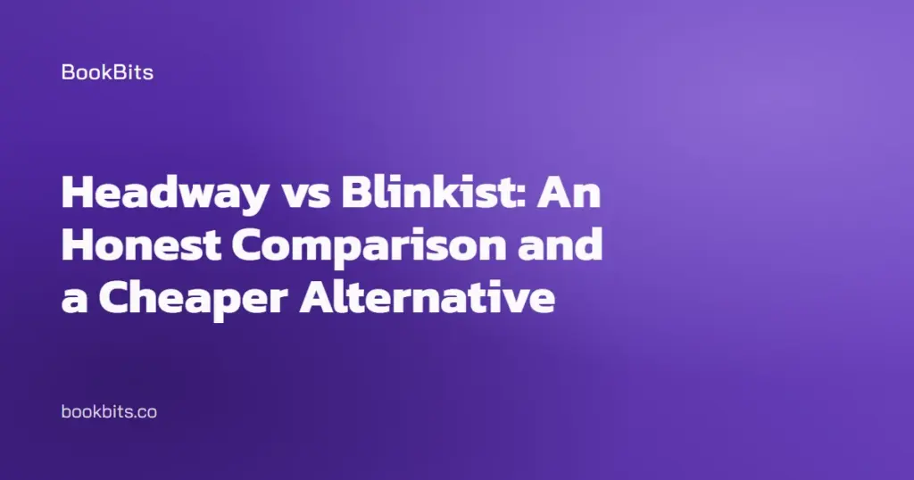 Headway vs Blinkist: An Honest Comparison and a Cheaper Alternative