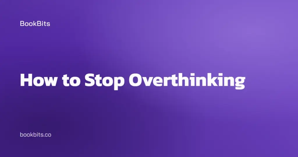 How to Stop Overthinking