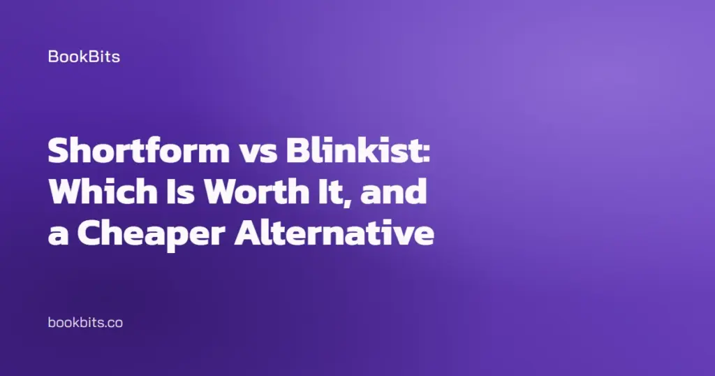 Shortform vs Blinkist: Which Is Worth It, and a Cheaper Alternative